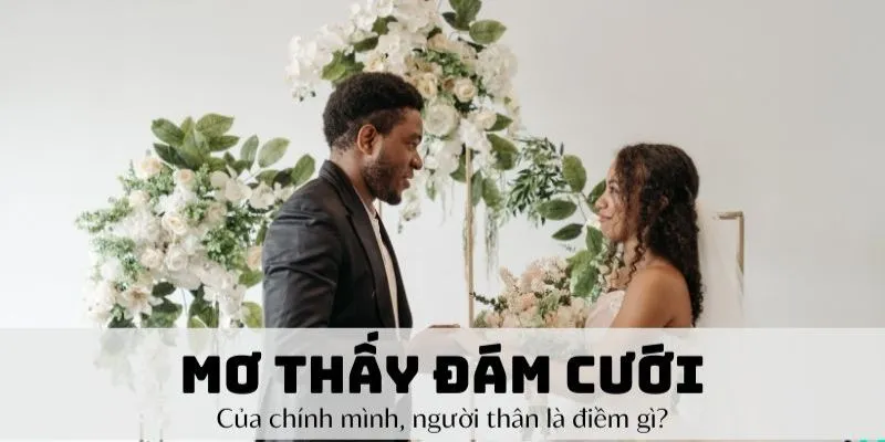 Những trường hợp đặc biệt trong giấc mơ về đám cưới